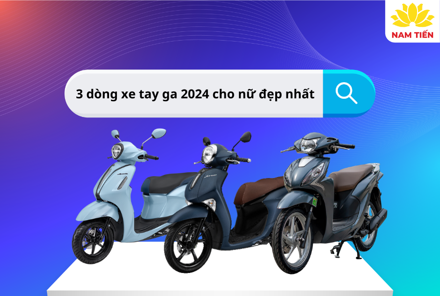 3 dòng xe tay ga 2024 cho nữ đẹp nhất