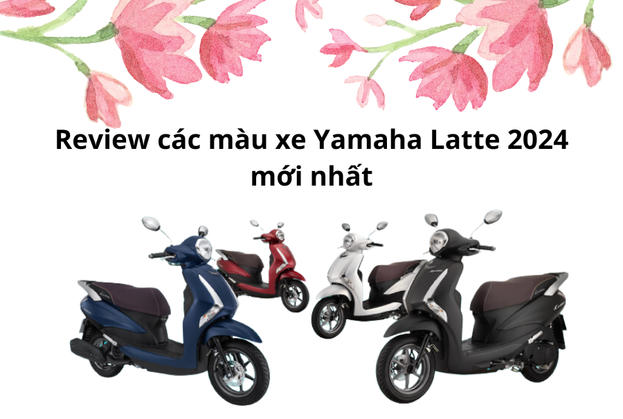 Review các màu xe Yamaha Latte 2024 mới nhất